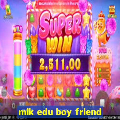 mlk edu boy friend